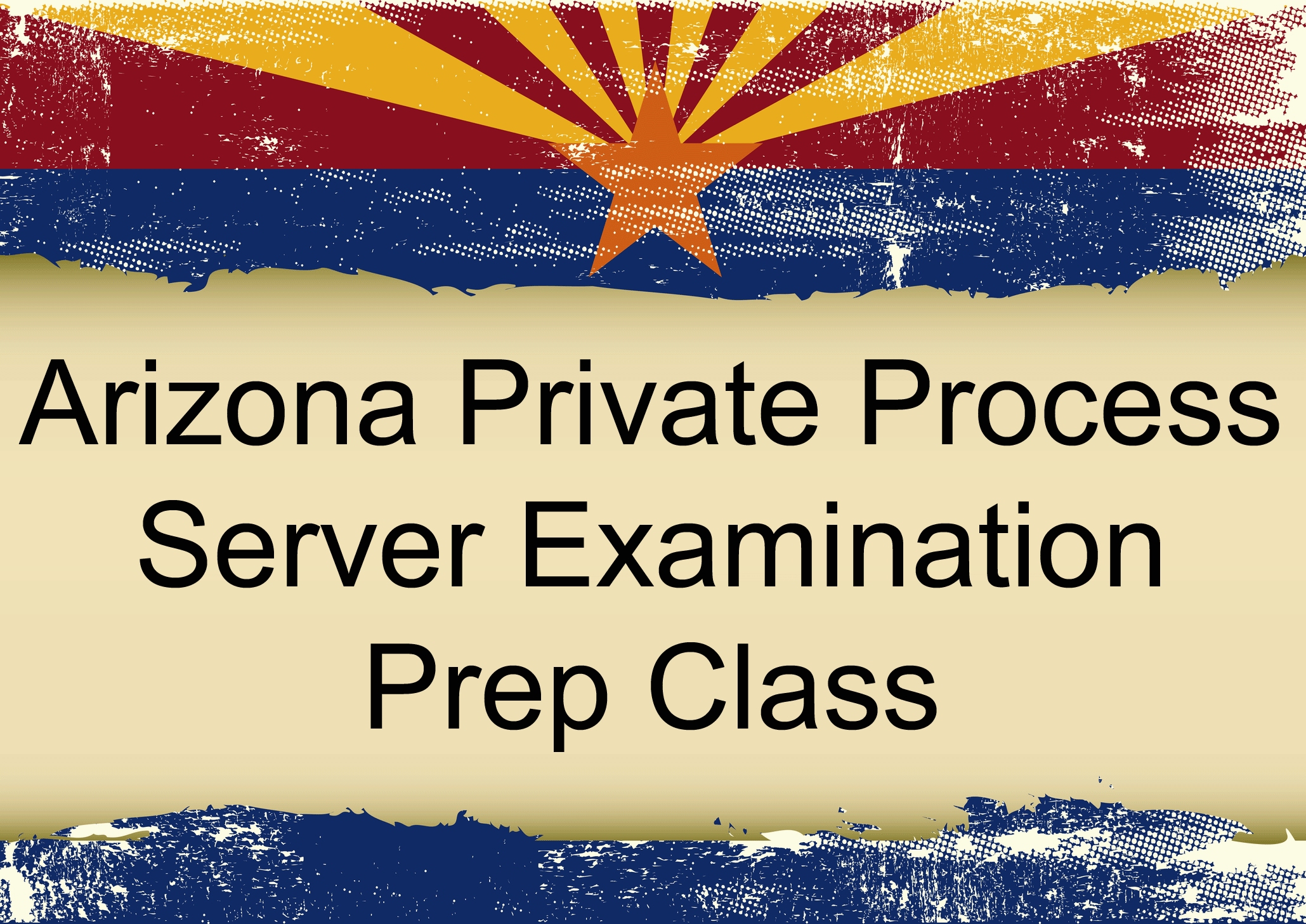 Arizona Private Process Server Exam Prep Class for Test Maricopa